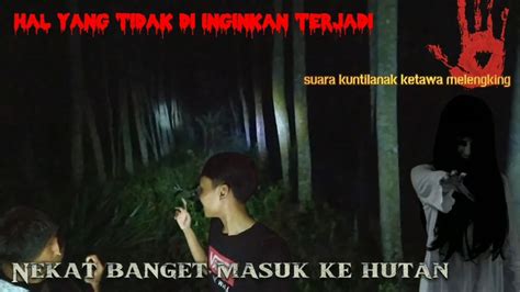 Nekat Banget MASUK HUTAN LARANGAN Hal Yang Serem Terjadi Suara