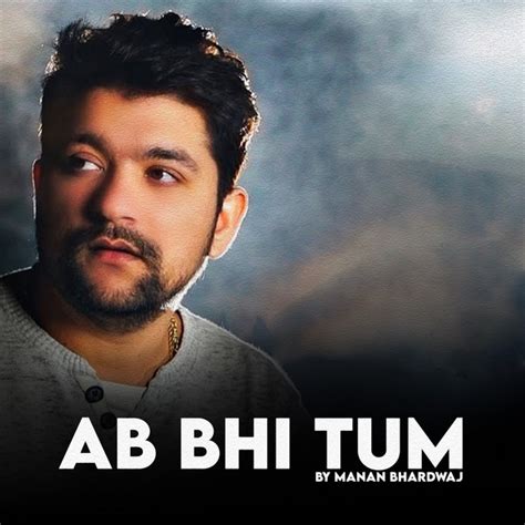 Ab Bhi Tum Single By Manan Bhardwaj Spotify