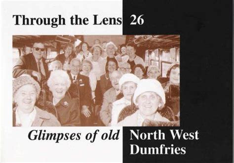 Glimpses Of Old North West Dumfries Dumfries And Galloway Through The