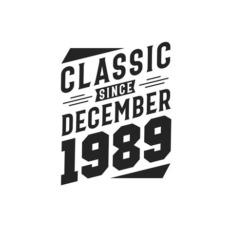 Classic Since December 1989. Born in December 1989 Retro Vintage ...