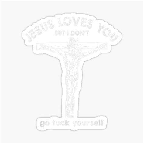 Jesus Love You But I Don T Go Fuck Yourself Sticker For Sale By AmeliaLuca Redbubble