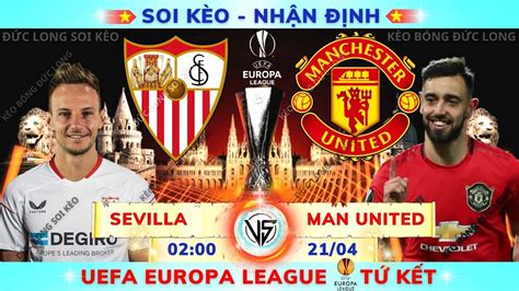 Soi Kèo Sevilla Vs Manchester United 02h00 2104 Lượt Về Tứ Kết Cúp C2 Châu Âu Kèo Bóng Đức