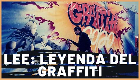 Qui N Es Lee Leyenda Del Graffiti Y Su Legado En El Arte