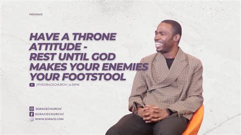 Have A Throne Attituderest Until God Makes Your Enemies Your Footstool