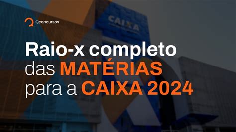 Caixa 2024 Raio X Completo Das Matérias Do Edital O Que Cai No