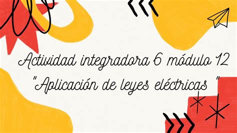 Actividad Integradora 6 Módulo 12 Aplicación De Leyes Eléctricas Youtube