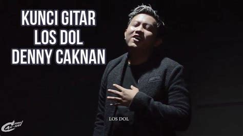 Chord Kunci Gitar Denny Caknan Los Dol Lengkap Dengan Lirik Lagu Dan