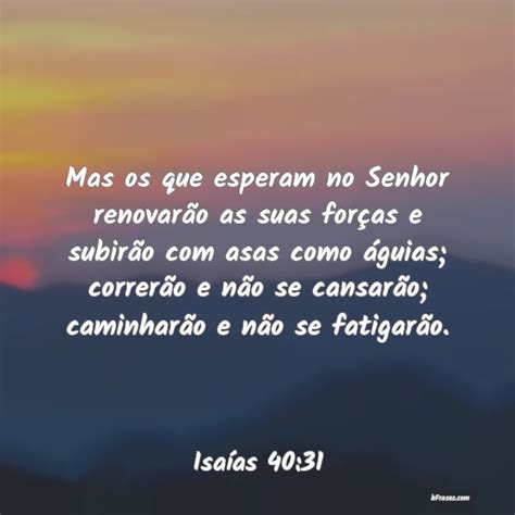 Frases De Isaías 40 31 Mas Os Que Esperam No Senhor R