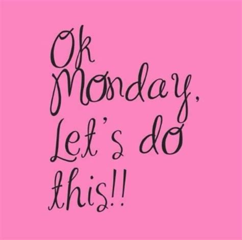 Ok Monday Let S Do This Monday Blessings Positive Attitude