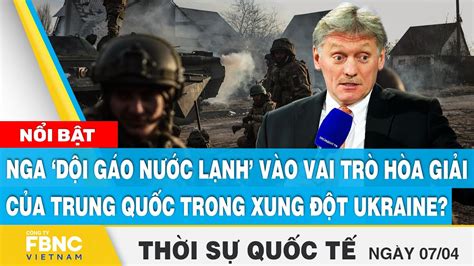 Thời sự quốc tế 7 4 Nga dội gáo nước lạnh vào vai trò hòa giải của