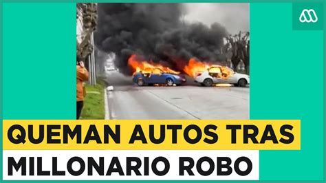 Delincuentes Queman Autos Tras Cometer Millonario Robo A Caja De