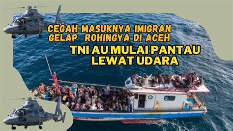 Cegah Masuknya Imigran Gelap Rohingya Di Aceh TNI AU Lakukan