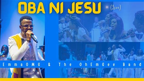 Oba Ni Jesu Live Emmaomg The Ohemgee Band Youtube