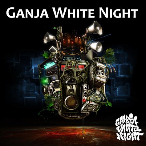 Ganja White Night Ganja White Night