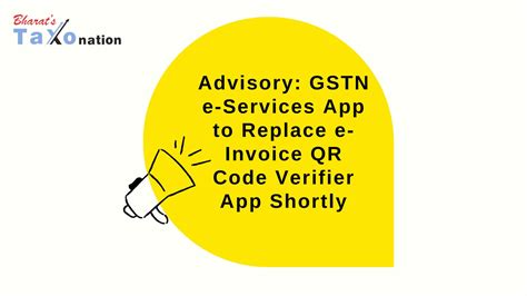 Advisory Gstn E Services App To Replace E Invoice Qr Code Verifier App