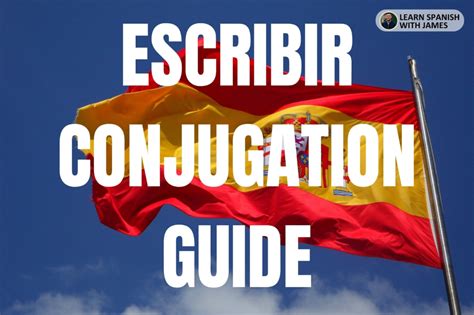 Escribir Conjugation Chart And Full Tense Guide Learn Spanish With James