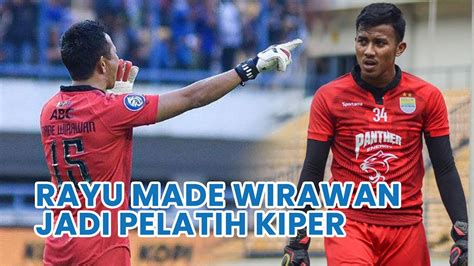 Teja Paku Alam Rayu I Made Wirawan Jadi Pelatih Kiper Persib Seusai