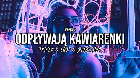 Venus Odpływają Kawiarenki Tr Fle LOOP Black Due REMIX Tekst