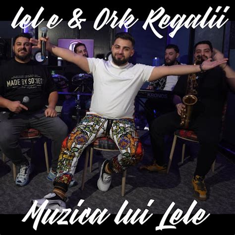 Muzica Lui Lele Feat Ork Regalii Youtube Music