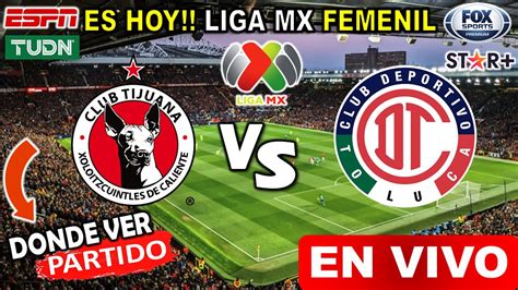 Tijuana Vs Toluca EN VIVO Liga Mx Femenil Donde Ver Y A Que Hora Juega