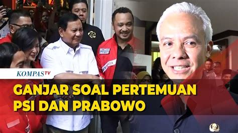 Tanggapan Ganjar Pranowo Soal Pertemuan PSI Prabowo Subianto YouTube