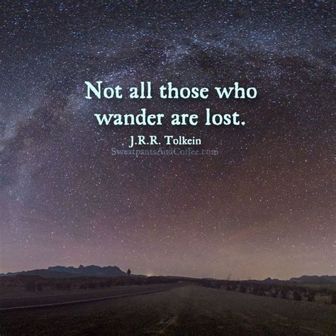 Not All Those Who Wander Are Lost Tolkien Lost Quotes Meaningful