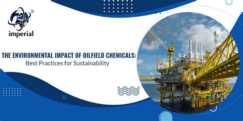 The Environmental Impact of Oilfield Chemicals: Best Practices for ...