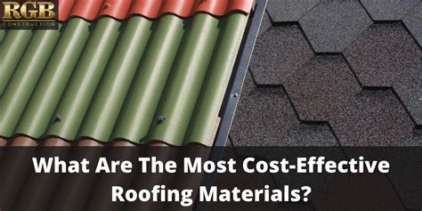 What Are The Most Cost Effective Roofing Materials Rgb Construction