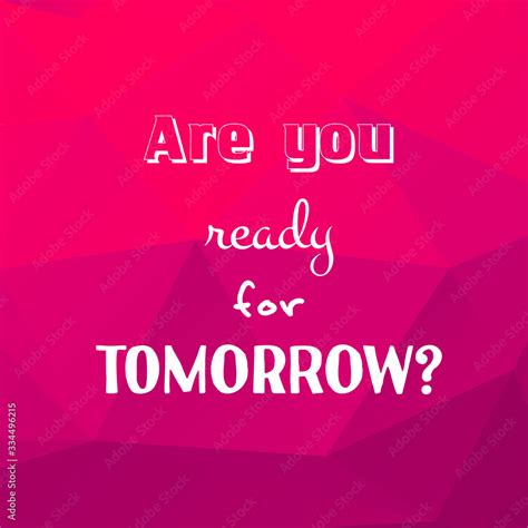 Are You Ready For Tomorrow Saying Quote On Bright Background Vector