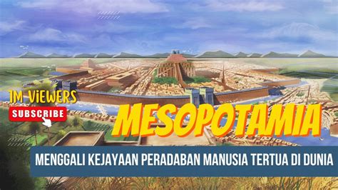 MENYINGKAP PERADABAN MESOPOTAMIA PERADABAN TERTUA DI DUNIA YouTube