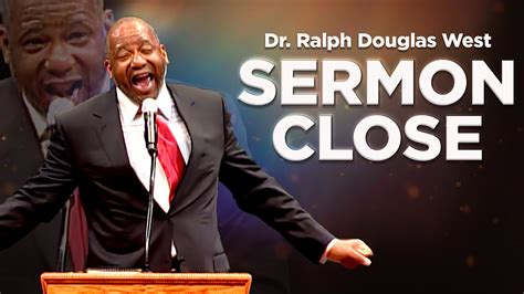 Sermon Close From Dr Ralph Douglas West Youtube