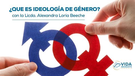 Que Es Ideología De Género Licda Alexandra Loria Beeche Youtube