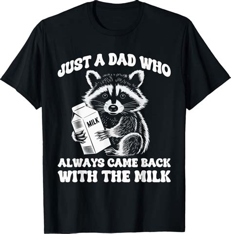 Hot Trending With Just A Dad Who Always Came Back With The Milk T Shirt Design Preview Only