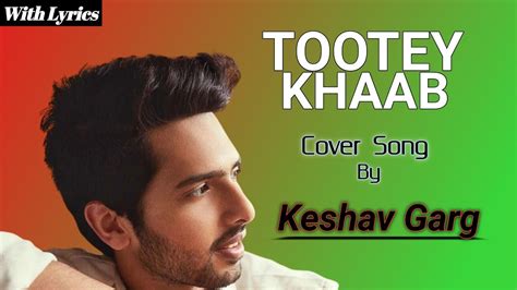 Tootey Khaab Armaan Malik Covered By Keshav Garg Tootey Khaab With Lyrics Youtube