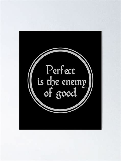 Perfect Is The Enemy Of Good Voltaire Quotes Poster For Sale By