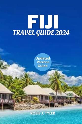 Fiji Travel Guide 2024: A Comprehensive and Practical Guide to Fiji’s Culture, Nature, and ...