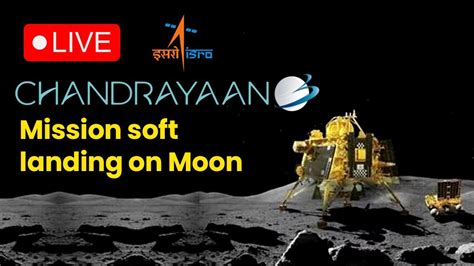 LIVE Indias ISRO Chandrayaan 3 Mission Soft Landing On Moon