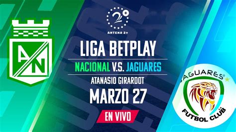 NACIONAL VS JAGUARES EN VIVO LIGA BETPLAY YouTube