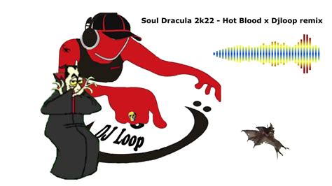 Soul Dracula Hot Blood X Djloop Remix YouTube