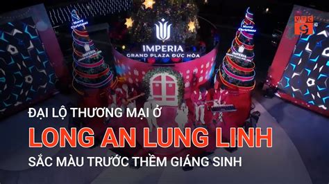 ĐẠI LỘ THƯƠNG MẠI Ở LONG AN LUNG LINH SẮC MÀU TRƯỚC THỀM GIÁNG SINH