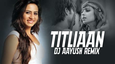 Titliaan Remix DJ Aayush Harrdy Sandhu Sargun Mehta Afsana