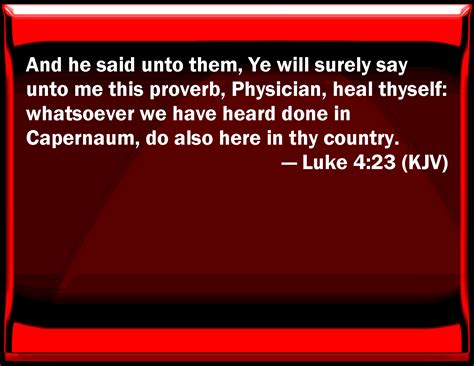 Luke And He Said To Them You Will Surely Say To Me This Proverb