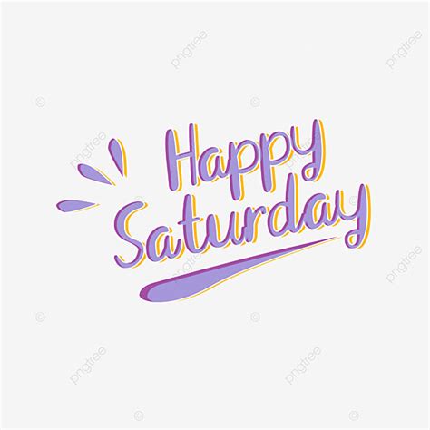 Happy Saturday PNG Transparent Happy Saturday Hello Saturday