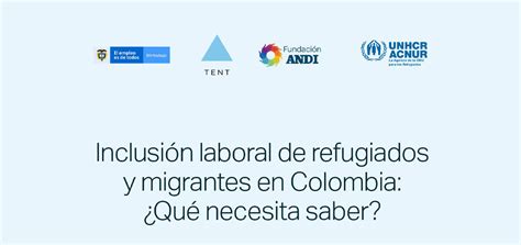 Inclusión Laboral De Refugiados Y Migrantes En Colombia ¿qué Necesita Saber Amcham Colombia