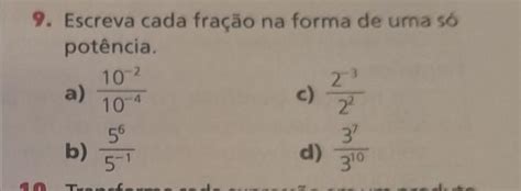 9 Escreva cada fração na forma de uma só potência a 10 2 10 4 b 5