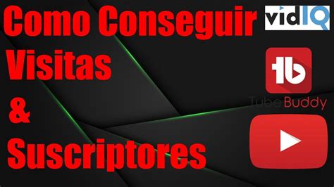 Como Conseguir más Visitas y Suscriptores en YouTube usando TubeBuddy y