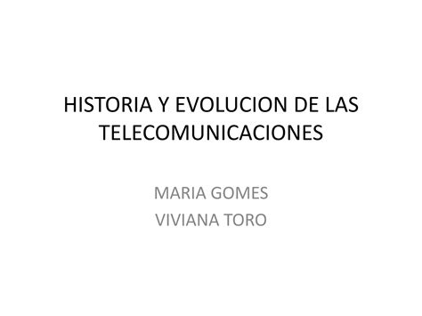 Historia Y Evolucion De Las Telecomunicaciones Maria Ppt Descarga Gratuita