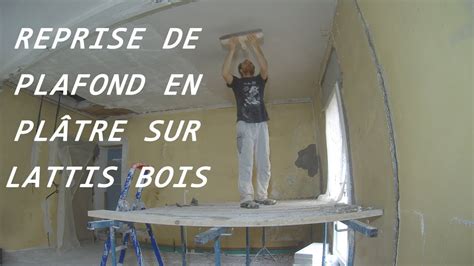 Reprise D Un Plafond En Pl Tre Sur Lattis Bois Youtube