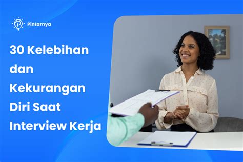 Contoh Menjawab Kelebihan Dan Kekurangan Diri Saat Interview Kerja