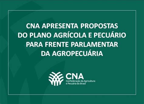 CNA apresenta propostas do Plano Agrícola e Pecuário para Frente